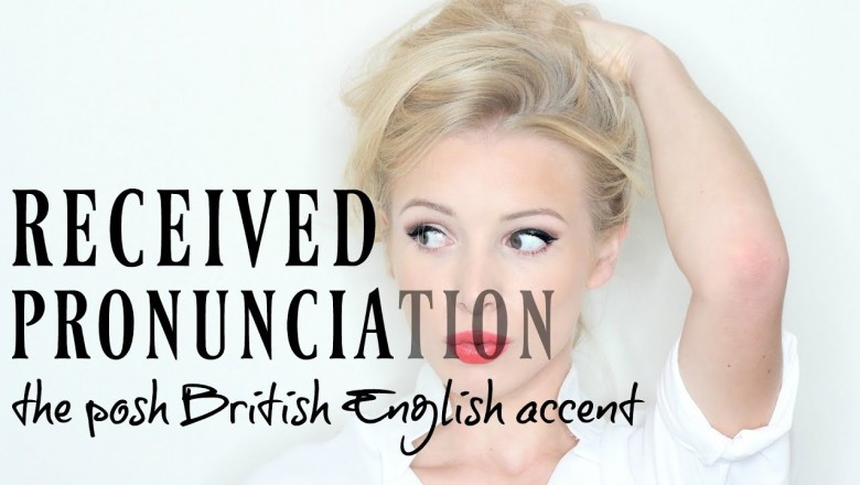 RECEIVED PRONUNCIATION - the posh British English accent